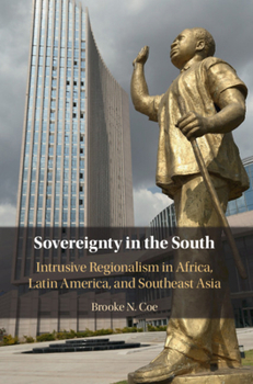 Hardcover Sovereignty in the South: Intrusive Regionalism in Africa, Latin America, and Southeast Asia Book