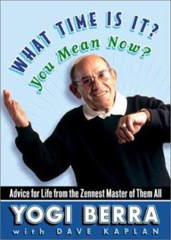 Hardcover What Time Is It? You Mean Now?: Advice for Life from the Zennest Master of Them All Book