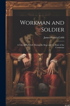 Paperback Workman and Soldier: A Tale of Paris Life During the Siege and the Rule of the Commune Book