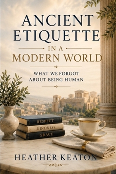 Paperback Ancient Etiquette in a Modern World: What we forgot about being human Book