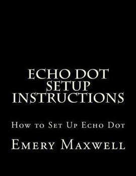 Paperback Echo Dot Setup Instructions: How to Set Up Echo Dot Book