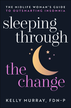 Paperback Sleeping Through the Change: The Midlife Woman's Guide to Outsmarting Insomnia Book