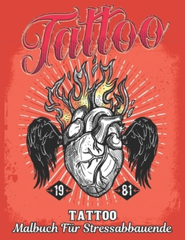 Tattoo Malbuch für Stressabbauende: Ein Malbuch für Erwachsene Erstaunliches Geschenk für Tattoo-Liebhaber 50 einseitige Tattoos Fantastische und ... Entspannung von Erwachsenen (German Edition)