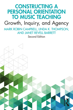 Paperback Constructing a Personal Orientation to Music Teaching: Growth, Inquiry, and Agency Book