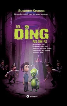 Das DING aus dem All: Nie banne die Freundschaft aus deinem Herzen, sonst bannst du die Sonne aus der Welt (German Edition)