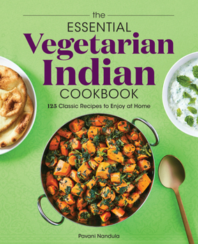 Paperback The Essential Vegetarian Indian Cookbook: 125 Classic Recipes to Enjoy at Home Book