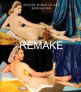 Hardcover Remake: Master Works of Art Reimagined Book
