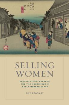 Hardcover Selling Women: Prostitution, Markets, and the Household in Early Modern Japan Volume 21 Book