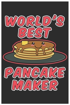 Paperback World's Best Pancakes Maker: Cute Lined Journal, Awesome Pancakes Funny Design Cute Kawaii Food / Journal Gift (6 X 9 - 120 Blank Pages) Book