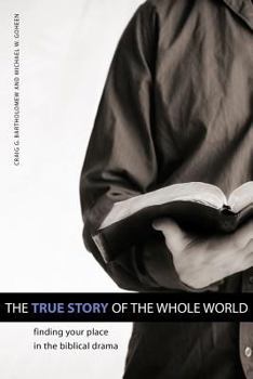 Paperback The True Story of the Whole World: Finding Your Place in the Biblical Drama Book
