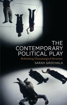 Paperback The Contemporary Political Play: Rethinking Dramaturgical Structure Book