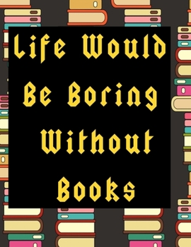 Paperback Life Would Be Boring Without Books: 130 Page Journal with Inspirational Quotes on each page. Ideal Gift for Family and Friends. Undated so can be used Book