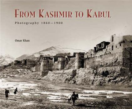 Hardcover From Kashmir to Kabul: The Photographs of John Burke and William Baker 1860-1900 Book