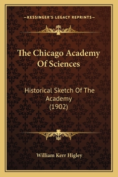 The Chicago Academy Of Sciences: Historical Sketch Of The Academy (1902)