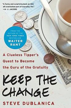 Hardcover Keep the Change: A Clueless Tipper's Quest to Become the Guru of the Gratuity Book