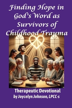 Finding Hope in God’s Word as Survivors of Childhood Trauma: Therapeutic Devotional