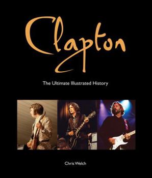 Paperback Clapton: The Ultimate Illustrated History Book