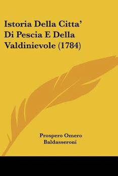 Paperback Istoria Della Citta' Di Pescia E Della Valdinievole (1784) [Italian] Book