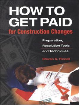 Hardcover How to Get Paid for Construction Changes: Preparation and Resolution Tools and Techniques Book