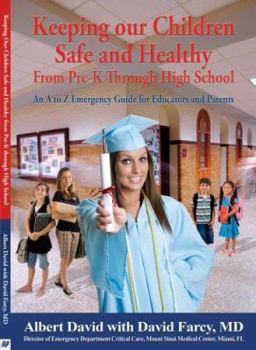 Paperback Keeping Our Children Safe and Healthy from Pre-K Through High School: The First A to Z Emergency Guide for Educators and Parents Book