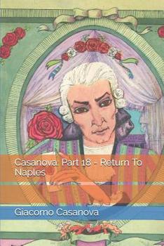 Memoirs of Casanova  Volume 18: Return to Naples - Book #18 of the Memoirs of Casanova