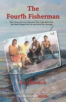 Paperback The Fourth Fisherman: How Three Mexican Fishermen Who Came Back from the Dead Changed My Life and Saved My Marriage Book