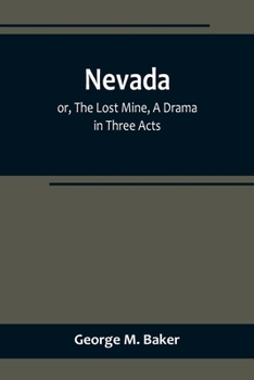 Paperback Nevada; or, The Lost Mine, A Drama in Three Acts Book