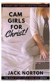 Paperback Cam Girls For Christ: Christian Erotica! Straight, Gay, Lesbian, Bi and Group...Steamy Romance for the Whole Flock! Book