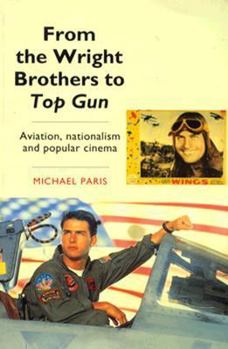 Paperback From the Wright Brothers to Top Gun: Aviation, Nationalism and Popular Cinema Book