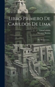 Hardcover Libro Primero De Cabildos De Lima: Pte. Documentos... [Spanish] Book