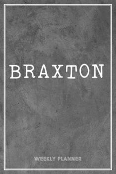 Paperback Braxton Weekly Planner: Custom Personal Name To Do List Academic Schedule Logbook Appointment Notes School Supplies Time Management Grey Loft Book