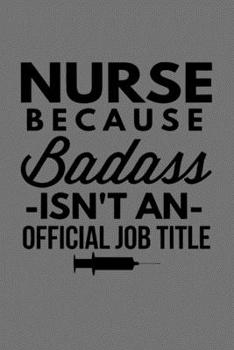Nurse Because Badass Isn't An Official Job Title: Lined Notebook Gift for Family Nurse Practitioner. Notebook Birthday & valentines day Gift For Family Nurse Practitioner