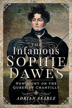 Hardcover The Infamous Sophie Dawes: New Light on the Queen of Chantilly Book