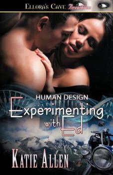 Experimenting with Ed (Human Design, #1) - Book #1 of the Research and Desire