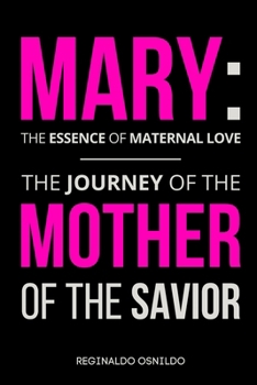 Paperback Mary: the essence of maternal love - the journey of the Mother of the Savior Book