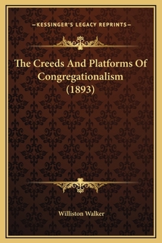 Hardcover The Creeds And Platforms Of Congregationalism (1893) Book