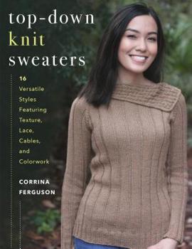 Paperback Top-Down Knit Sweaters: 16 Versatile Styles Featuring Texture, Lace, Cables, and Colorwork Book