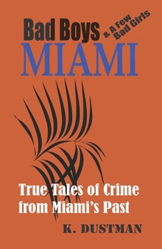 Paperback BAD BOYS MIAMI (and a few bad girls): True Tales of Crime from Miami's Past Book