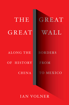 Hardcover The Great Great Wall: Along the Borders of History from China to Mexico Book