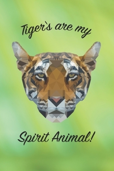 Paperback Tigers Are My Spirit Animal! - Notebook: 6" x 9" Modern Art Vector Polygon Portrait Of Big Cat For Students And Wildlife Lovers Book