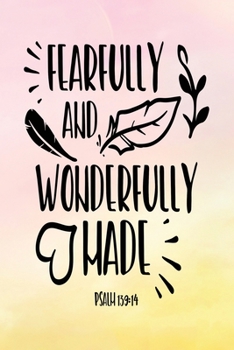 Daily Gratitude Journal: Fearfully and Wonderfully Made Psalm 139:14 | Daily and Weekly Reflection | Positive Mindset Notebook | Cultivate Happiness ... Women's Faith (Encouraging Quotes and Verses)