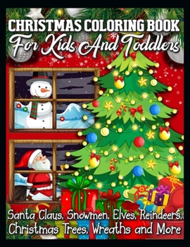 Paperback Christmas Coloring Book for Kids and Toddlers Santa Claus, Snowmen, Elves, Reindeers, Christmas Trees, Wreaths and More: A Collection of Fun and Easy Book