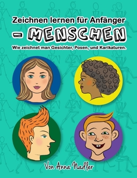 Paperback Zeichnen lernen für Anfänger - Menschen: Wie zeichnet man Gesichter, Posen, und Karikaturen. Kunstunterricht für Kinder und Erwachsene. [German] Book