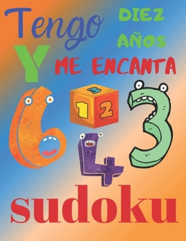 Tengo diez años y me encanta sudoku: El libro de rompecabezas súper divertido para niños de diez años. Sudoku de nivel fácil (Spanish Edition)