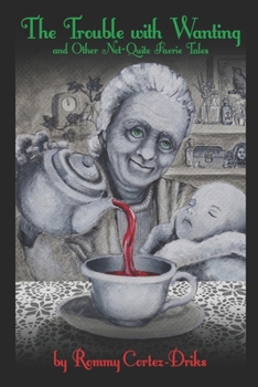 Paperback The Trouble with Wanting, and Other Not-Quite Faerie Tales Book