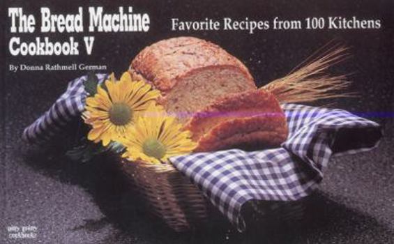 Paperback The Bread Machine Cookbook V: Favorite Recipes from 100 Kitchens Book