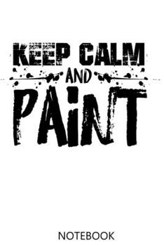 Keep Calm And Paint: 100 Pages | Blank Interior With Page Numbers | Painters Notebook