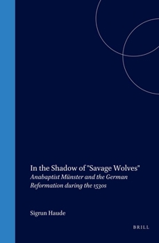 Hardcover In the Shadow of Savage Wolves: Anabaptist Münster and the German Reformation During the 1530s Book