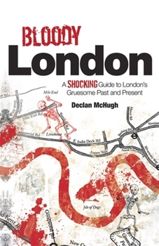 Paperback Bloody London: Shocking Tales from London's Gruesome Past and Present Book