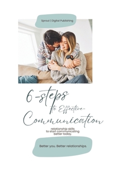 Paperback 6 Steps to Effective Communication: Relationship skills to start communicating better today. Book